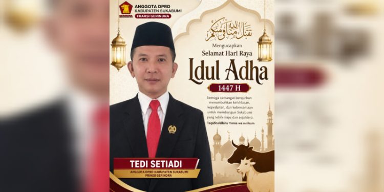 Tedi Setiadi Sampaikan Ucapan Selamat Hari Raya Idul Adha 1447 H, Harapkan Semangat Berkorban Bangun Sukabumi